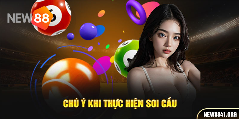 Chú ý khi thực hiện soi cầu