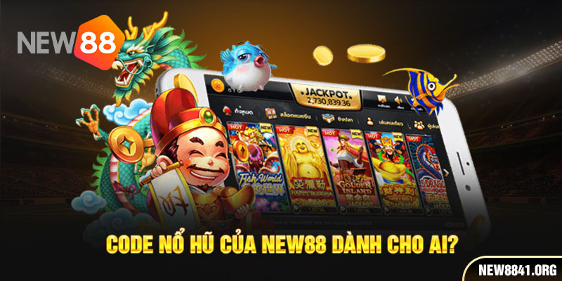 Code nổ hũ của New88 dành cho ai?