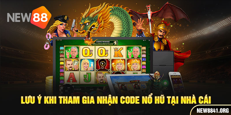 Lưu ý khi tham gia nhận code nổ hũ tại nhà cái