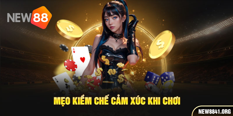 Mẹo kiềm chế cảm xúc khi chơi