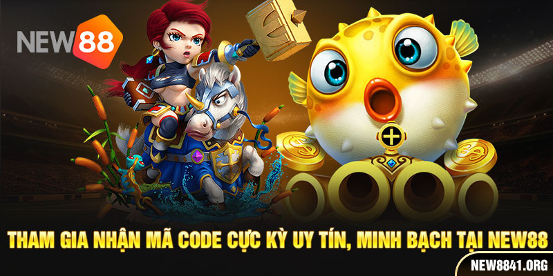 Tham gia nhận mã code cực kỳ uy tín, minh bạch tại New88