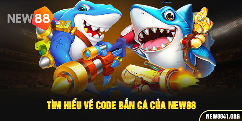 Tìm hiểu về code bắn cá của New88