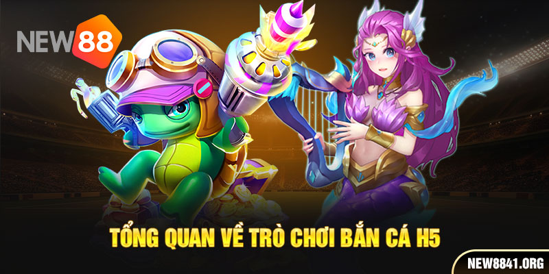 Tổng quan về trò chơi bắn cá H5