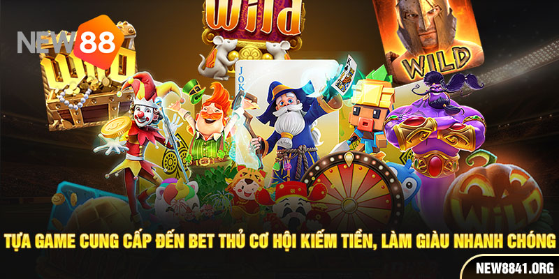 Tựa game cung cấp đến bet thủ cơ hội kiếm tiền, làm giàu nhanh chóng