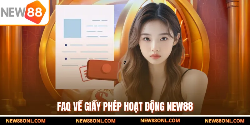 FAQ về giấy phép hoạt động NEW88
