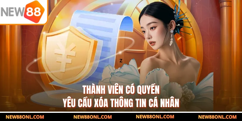 Thành viên có quyền yêu cầu xóa thông tin cá nhân